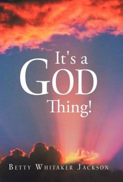 Cover for Betty Whitaker Jackson · It's a God Thing! (Hardcover Book) (2012)