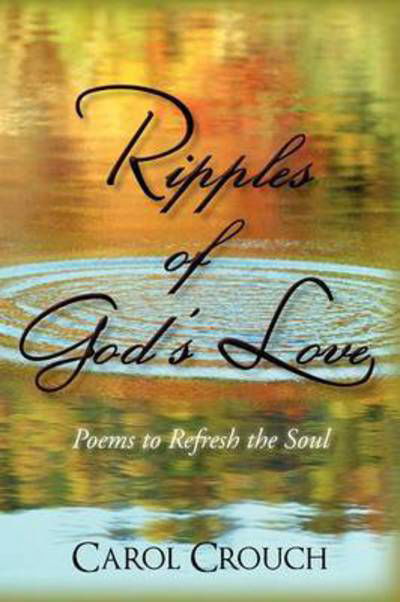 Carol Crouch · Ripples of God's Love: Poems to Refresh the Soul (Pocketbok) (2011)