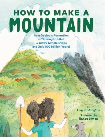 Cover for Amy Huntington · How to Make a Mountain: in Just 9 Simple Steps and Only 100 Million Years (Hardcover Book) (2022)