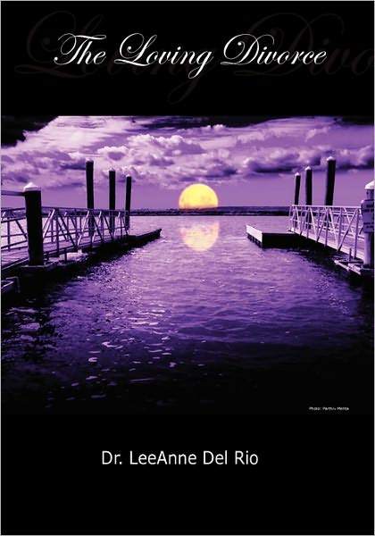 Cover for Leeanne Del Rio · The Loving Divorce: a Guidebook for Divorcing Parents (Paperback Book) (2010)