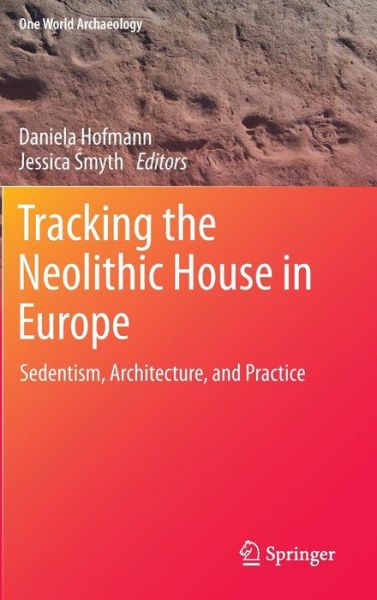 Cover for Daniela Hofmann · Tracking the Neolithic House in Europe: Sedentism, Architecture and Practice - One World Archaeology (Gebundenes Buch) [2013 edition] (2012)