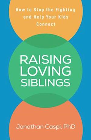 Caspi, Jonathan (Montclair State University, United States) · Raising Loving Siblings: How to Stop the Fighting and Help Your Kids Connect (Paperback Book) (2025)