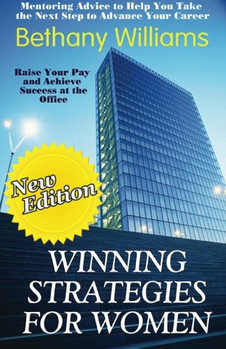 Winning Strategies for Women: Mentoring Advice to Help You Take the Next Steps to Advance Your Career - Bethany Williams - Books - CreateSpace Independent Publishing Platf - 9781466361881 - March 21, 2012