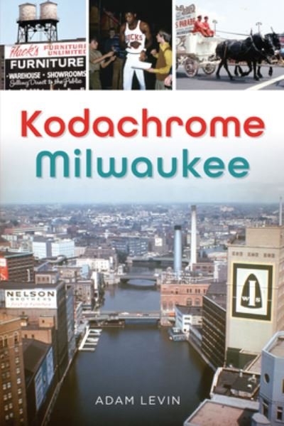 Cover for Adam Levin · Kodachrome Milwaukee (Book) (2023)