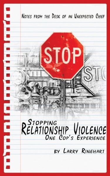 Cover for Larry Rinehart · Stopping Relationship Violence - One Cop's Experience: Notes from the Desk of an Unexpected Chief (Paperback Book) (2012)