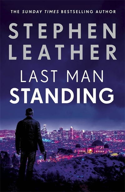 Cover for Stephen Leather · Last Man Standing: The explosive thriller from bestselling author of the Dan 'Spider' Shepherd series - Matt Standing Thrillers (Paperback Bog) (2019)