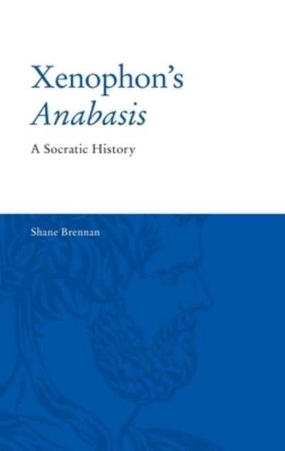 Cover for Shane Brennan · Xenophon'S Anabasis: A Socratic History (Inbunden Bok) (2022)
