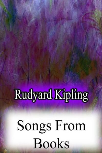Songs from Books - Rudyard Kipling - Books - Createspace - 9781478382881 - August 8, 2012
