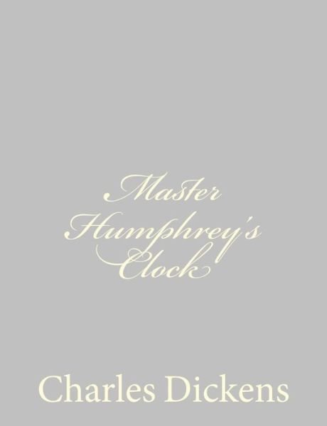 Master Humphrey's Clock - Charles Dickens - Livros - Createspace - 9781484178881 - 21 de abril de 2013