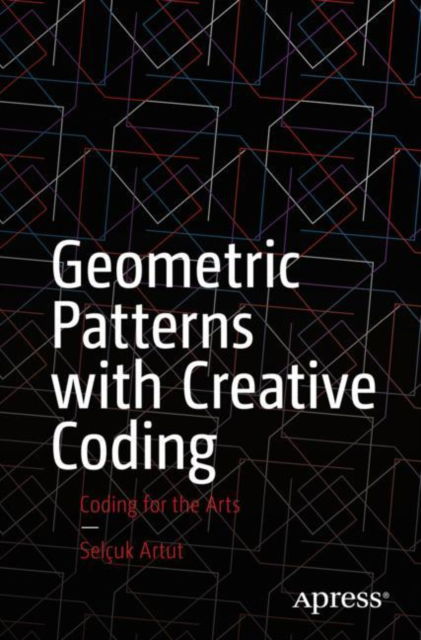 Cover for Selcuk Artut · Geometric Patterns with Creative Coding: Coding for the Arts (Paperback Book) [1st edition] (2023)