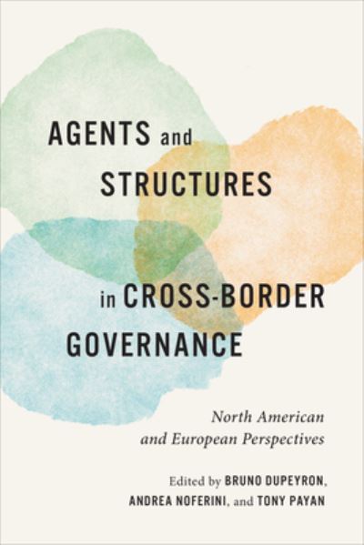Cover for Agents and Structures in Cross-Border Governance: North American and European Perspectives (Hardcover Book) (2023)