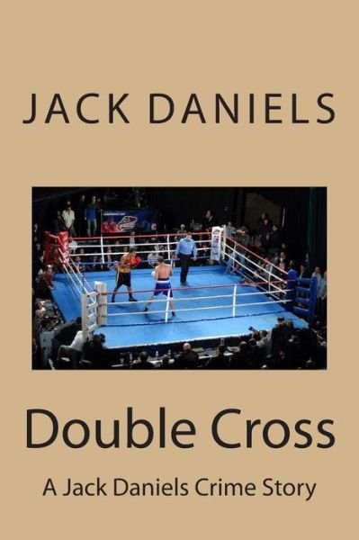 Cover for Jack Daniels · Double Cross: a Jack Daniels Crime Story (Paperback Book) (2013)
