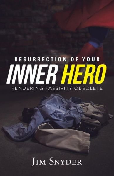 Cover for Jim Snyder · Resurrection of Your Inner Hero: Rendering Passivity Obsolete (Paperback Book) (2014)