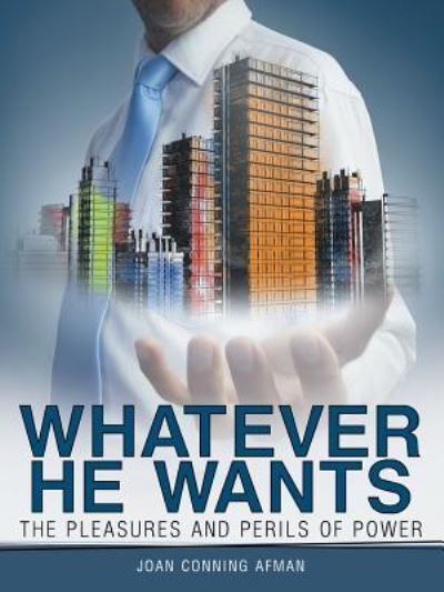 Cover for Joan Conning Afman · Whatever He Wants: the Pleasures and Perils of Power (Paperback Book) (2015)