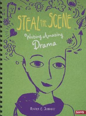 Cover for Heather E Schwartz · Steal the Scene: Writing Amazing Drama (Hardcover Book) (2015)