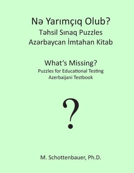 Cover for M. Schottenbauer · What's Missing? Puzzles for Educational Testing: Azerbaijani Testbook (Paperback Book) [Azerbaijani edition] (2013)