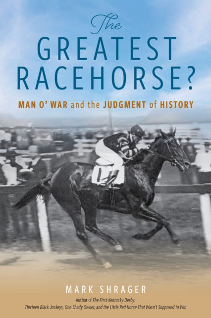 Cover for Mark Shrager · The Greatest Racehorse?: Man o' War and the Judgment of History (Paperback Book) (2025)