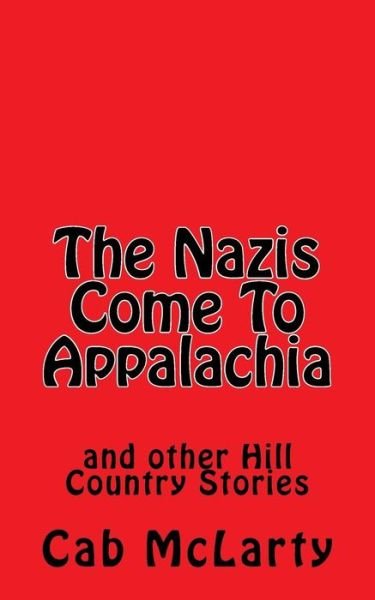 Cover for Cab Mclarty · The Nazis Come to Appalachia: and Other Hill Country Stories (Paperback Bog) (2014)