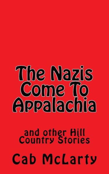 Cover for Cab Mclarty · The Nazis Come to Appalachia: and Other Hill Country Stories (Paperback Book) (2014)