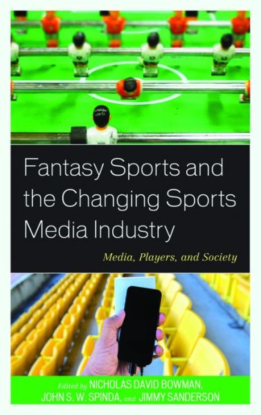 Cover for Fantasy Sports and the Changing Sports Media Industry: Media, Players, and Society (Hardcover Book) (2016)