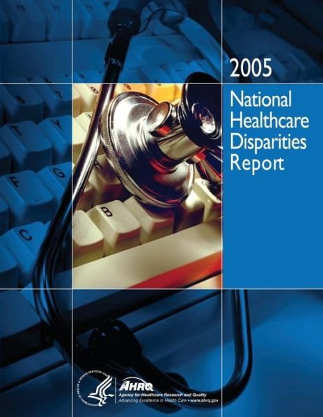 Cover for U S Department of Healt Human Services · National Healthcare Disparities Report, 2005 (Paperback Book) (2014)