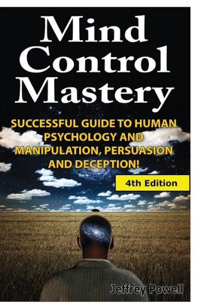 Cover for Jeffrey Powell · Mind Control Mastery: Successful Guide to Human Psychology and Manipulation, Persuasion and Deception (Paperback Book) (2014)