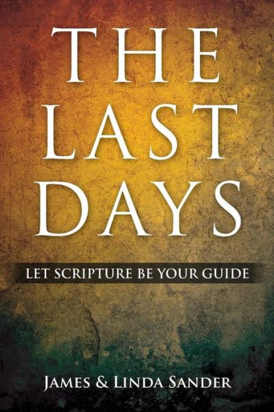 Cover for Linda Sander · The Last Days: Let Scripture Be Your Guide (Paperback Book) (2014)