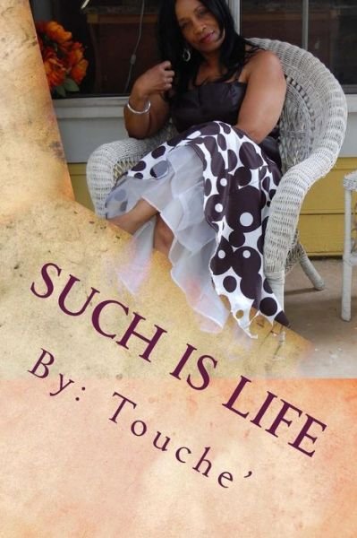 Such is Life - Touche\' - Libros - Createspace - 9781500812881 - 11 de agosto de 2014