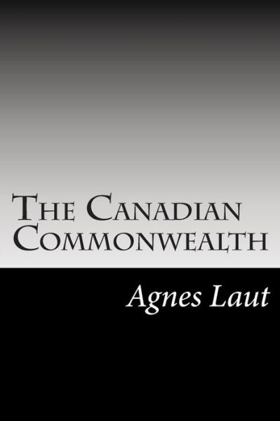 Cover for Agnes C Laut · The Canadian Commonwealth (Paperback Book) (2014)