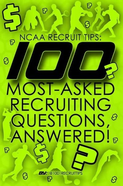 Ncaa Recruit Tips: 100 Most-asked Recruiting Questions, Answered! - 1 0001 Recruit Tips - Libros - Createspace - 9781503291881 - 18 de noviembre de 2014