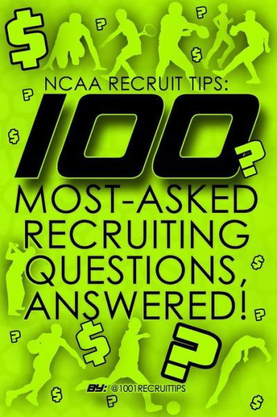 Ncaa Recruit Tips: 100 Most-asked Recruiting Questions, Answered! - 1 0001 Recruit Tips - Livros - Createspace - 9781503291881 - 18 de novembro de 2014