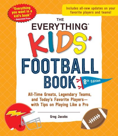 Cover for Greg Jacobs · The Everything Kids' Football Book, 8th Edition: All-Time Greats, Legendary Teams, and Today's Favorite Players—with Tips on Playing Like a Pro - Everything® Kids Series (Taschenbuch) (2024)