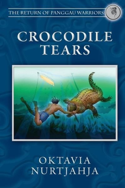 Cover for Oktavia Nurtjahja · Crocodile Tears (The Return of Panggau Warriors Book 3) (Paperback Bog) (2015)