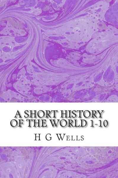 Cover for H G Wells · A Short History of the World 1-10: (H.g Wells Classics Collection) (Paperback Book) (2015)