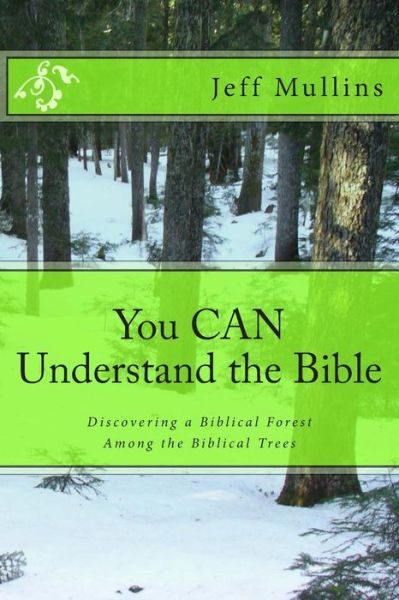 Cover for Jeff Mullins · You Can Understand the Bible: Discovering a Biblical Forest Among the Biblical Trees (Paperback Book) (2015)