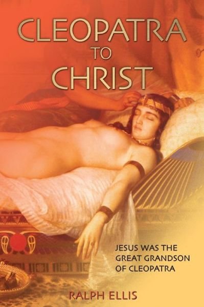 Cover for Ralph Ellis · Cleopatra to Christ: Jesus: the Great-grandson of Cleopatra. (Paperback Book) (2006)
