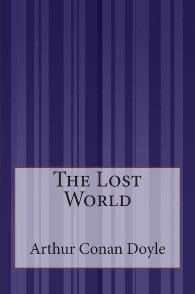 The Lost World - Sir Arthur Conan Doyle - Books - Createspace - 9781511591881 - July 17, 2015