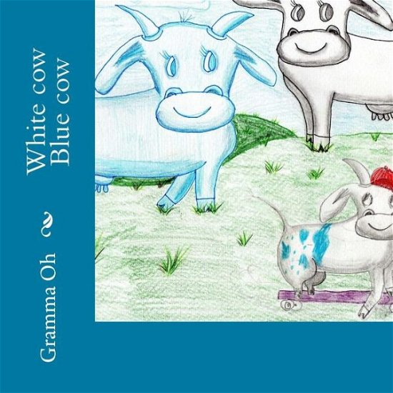 Cover for Gramma Oh · White Cow Blue Cow (Paperback Book) (2015)