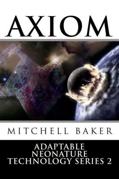 Cover for G Mitchell Baker · Annt: Axiom III &amp; Iv: Adaptable Neo-nature Technology (Paperback Book) (2015)