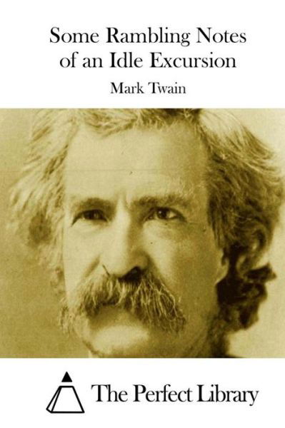 Some Rambling Notes of an Idle Excursion - Mark Twain - Books - Createspace - 9781512185881 - May 13, 2015