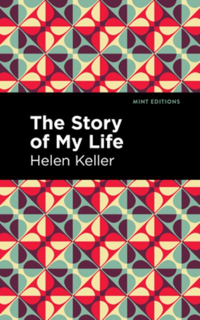 The Story of My Life - Mint Editions - Helen Keller - Books - West Margin Press - 9781513133881 - March 31, 2022