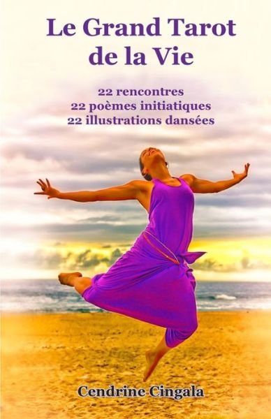 Cover for Cendrine Cingala · Le Grand Tarot De La Vie: 22 Rencontres, 22 Poemes Initiatiques, 22 Illustrations Dansees (Pocketbok) (2015)