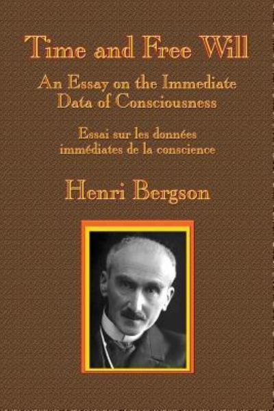 Time and Free Will An Essay on the Immediate Data of Consciousness - Henri-Louis Bergson - Books - Gray Rabbit Publishing - 9781515423881 - March 27, 2019