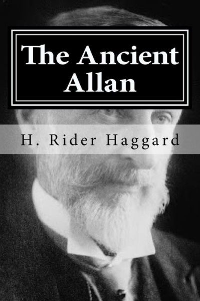 The Ancient Allan - Sir H Rider Haggard - Książki - Createspace Independent Publishing Platf - 9781522717881 - 11 grudnia 2015