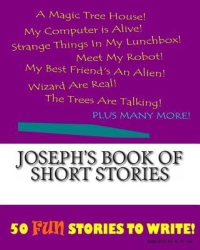 Joseph's Book Of Short Stories - K P Lee - Kirjat - Createspace Independent Publishing Platf - 9781522845881 - tiistai 1. joulukuuta 2015