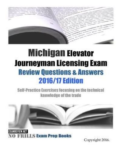 Cover for ExamREVIEW · Michigan Elevator Journeyman Licensing Exam Review Questions &amp; Answers 2016/17 Edition : Self-Practice Exercises focusing on the technical knowledge of the trade (Pocketbok) (2016)
