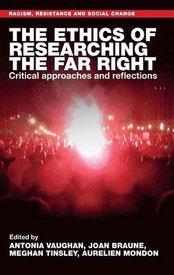 The Ethics of Researching the Far Right: Critical Approaches and Reflections - Racism, Resistance and Social Change -  - Bøger - Manchester University Press - 9781526173881 - 3. april 2025