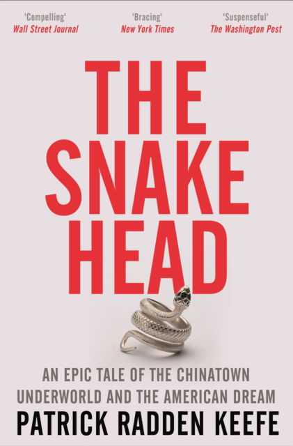 The Snakehead: An Epic Tale of the Chinatown Underworld and the American Dream - Patrick Radden Keefe - Books - Pan Macmillan - 9781529099881 - February 16, 2023