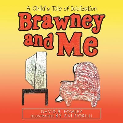 Cover for David R Fowley · Brawney and Me: A Child'S Tale of Idolization (Paperback Book) (2018)