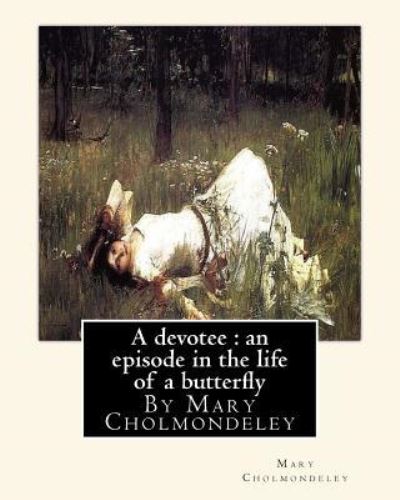 A devotee - Mary Cholmondeley - Books - Createspace Independent Publishing Platf - 9781534923881 - June 26, 2016